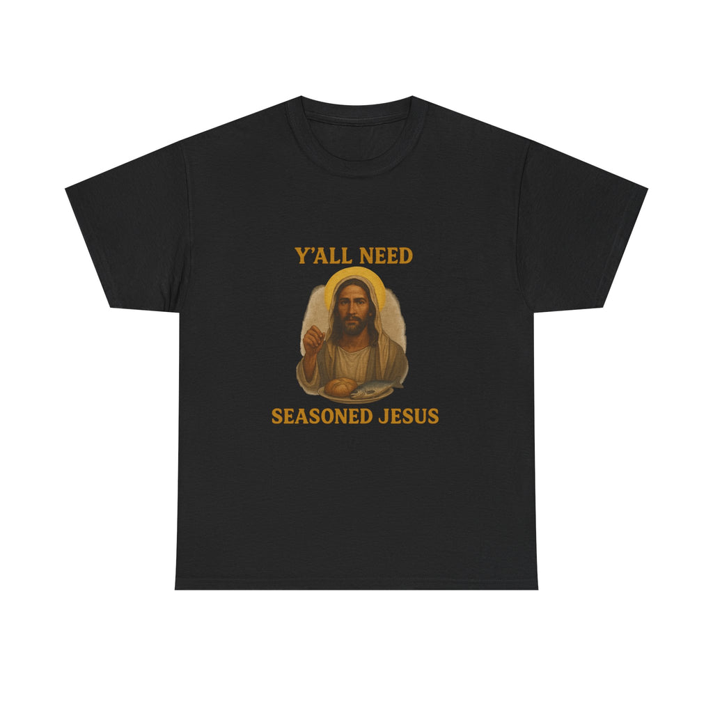 "Y'all Need Seasoned Jesus" T shirt