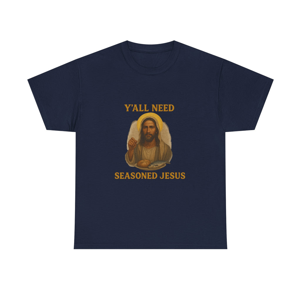 "Y'all Need Seasoned Jesus" T shirt