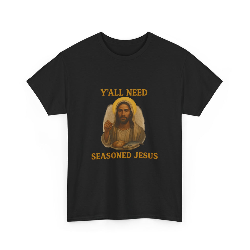 "Y'all Need Seasoned Jesus" T shirt