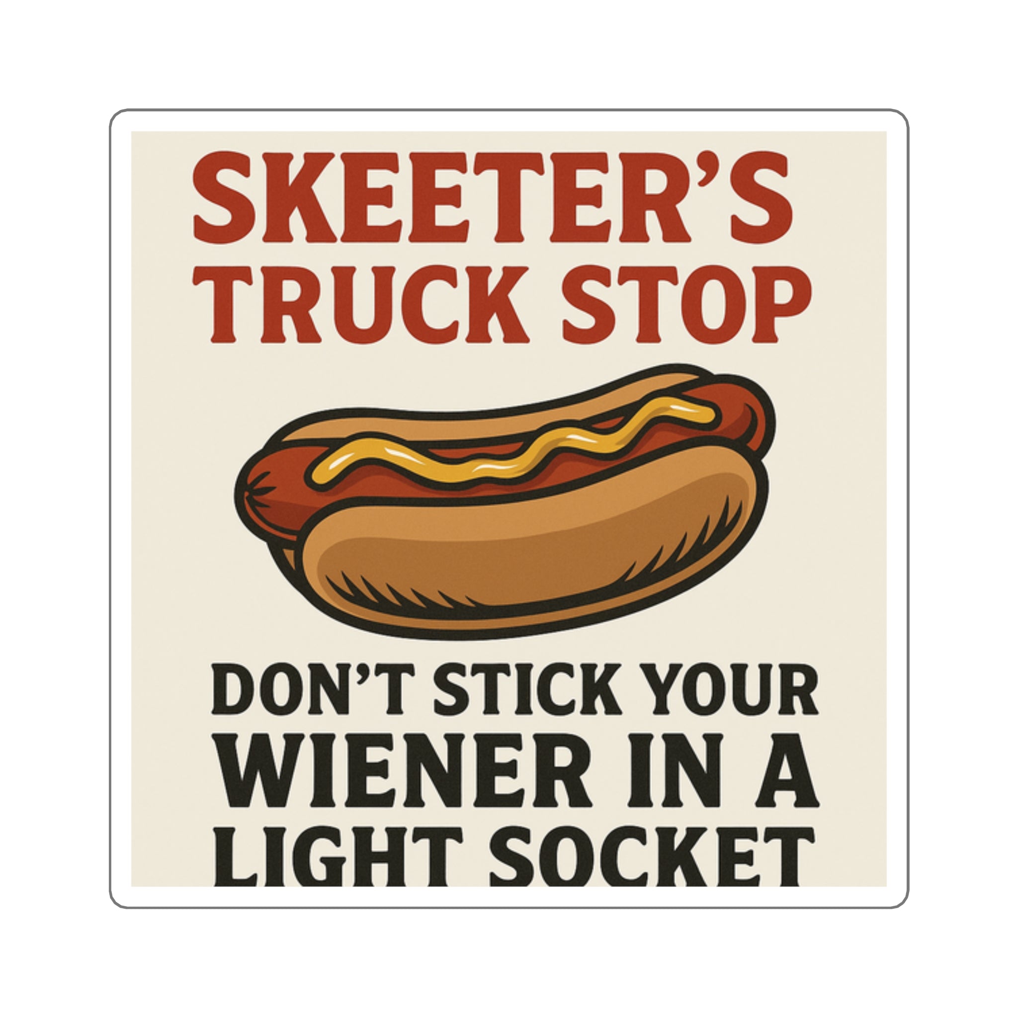 “Don’t Stick Your Wiener in a Light Socket” – Humorous Foodie Square Sticker