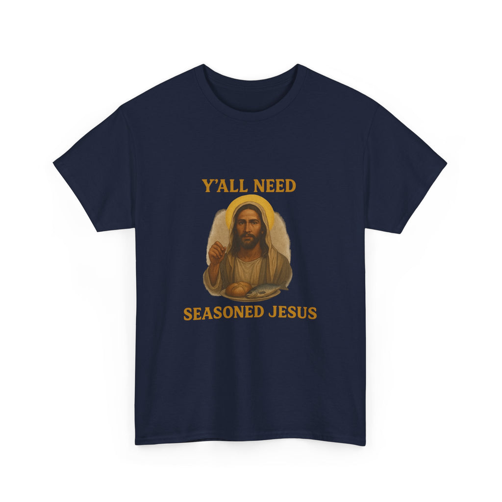 "Y'all Need Seasoned Jesus" T shirt